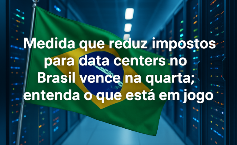 Redução de Impostos para Data Centers no Brasil: Impactos e Futuro